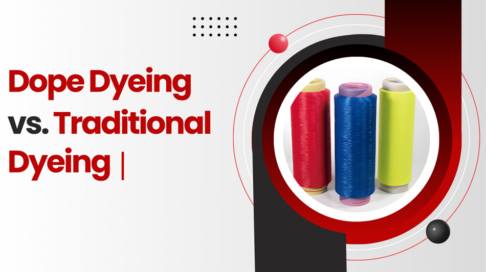 Nhuộm trực tiếp Dope Dyeing so với nhuộm truyền thống: Làm thế nào để tiết kiệm nước và giảm ô nhiễm?